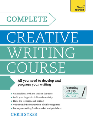 Complete Creative Writing Course By Chris Sykes Cover Image