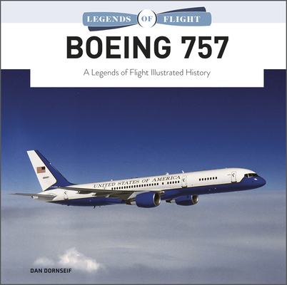 Boeing 757: A Legends of Flight Illustrated History By Dan Dornseif Cover Image