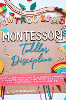 Montessori Toddler Discipline : Modern Stress-Free Parenting Guide with  Practical Approach and Strategies to Tame Tantrums, Conflicts and Raise a