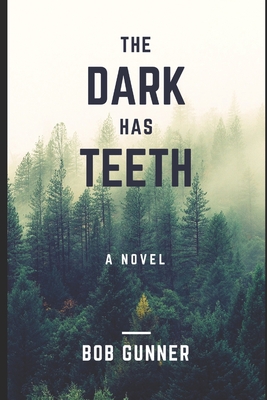 The Dark Has Teeth... By Bob Gunner Cover Image