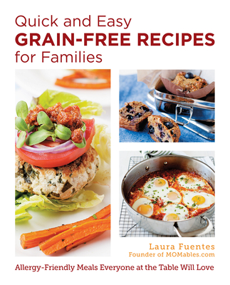 Quick and Easy Grain-Free Recipes for Families: Allergy-Friendly Meals Everyone at the Table Will Love Cover Image