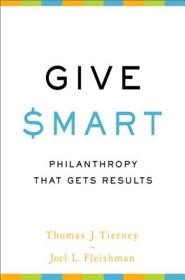 Give Smart: Philanthropy that Gets Results By Thomas J. Tierney, Joel L. Fleishman Cover Image