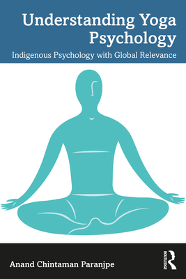 Understanding Yoga Psychology: Indigenous Psychology with Global Relevance Cover Image