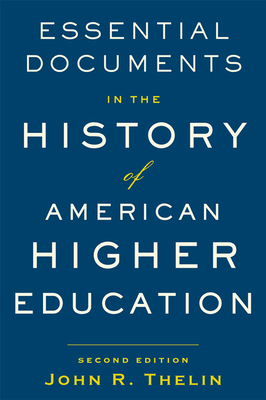 Essential Documents in the History of American Higher Education By John R. Thelin Cover Image