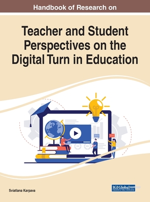 Handbook of Research on Teacher and Student Perspectives on the Digital Turn in Education By Sviatlana Karpava (Editor) Cover Image