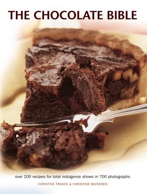 The Chocolate Bible: Over 200 Recipes for Total Indulgence Shown in 700 Photographs By Christine France, Christine McFadden Cover Image