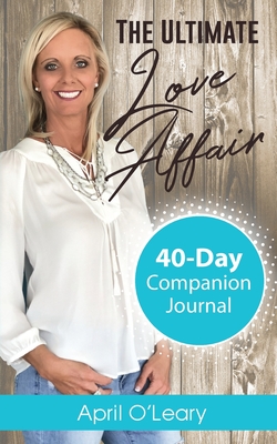 The Ultimate Love Affair: 40-Day Companion Journal By April O'Leary Cover Image