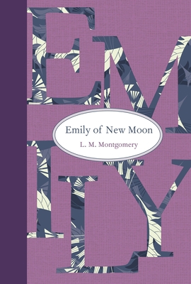 Emily of New Moon (Emily Novels #1) By L. M. Montgomery Cover Image