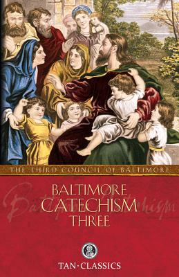 Baltimore Catechism Three (Tan Classics) By The Third Council of Baltimore Cover Image