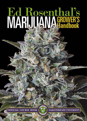 Marijuana Grower's Handbook: Ask Ed Edition: Your Complete Guide for Medical & Personal Marijuana Cultivation By Ed Rosenthal, Tommy Chong (Foreword by) Cover Image