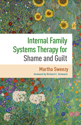 Internal Family Systems Therapy for Shame and Guilt By Martha Sweezy, PhD, Richard C. Schwartz, PhD (Foreword by) Cover Image