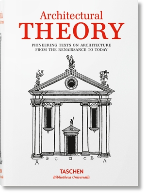 Architectural Theory. Pioneering Texts on Architecture from the Renaissance to Today By Taschen (Editor) Cover Image