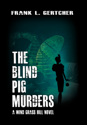 The Blind Pig Murders: A Caroline Case Mystery By Frank Gertcher Cover Image