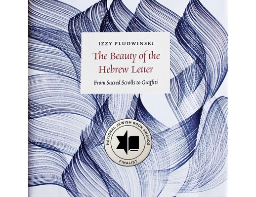 The Beauty of the Hebrew Letter: From Sacred Scrolls to Graffiti Cover Image