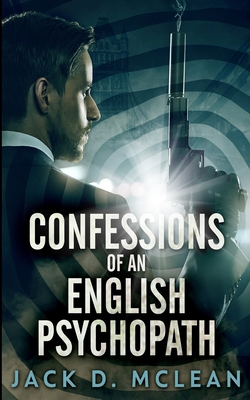 Confessions Of An English Psychopath By Jack D. McLean Cover Image