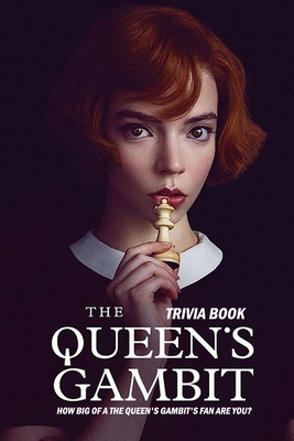 The Queen S Gambit Trivia Book How Big Of A The Queen S Gambit S Fan Are You Amazing Facts And Quizzes About The Queen S Gambit Book Paperback The Children S Book Shop