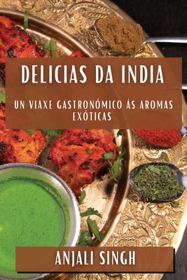 Delicias da India: Un Viaxe Gastronómico ás Aromas Exóticas
