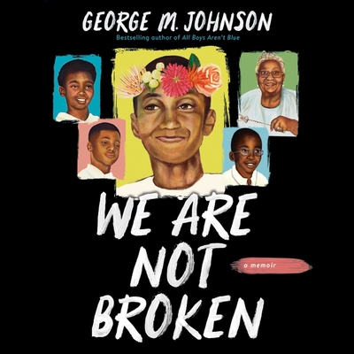 We Are Not Broken Lib/E By George M. Johnson, George M. Johnson (Read by) Cover Image