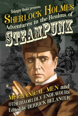 Sherlock Holmes: Adventures in the Realms of Steampunk, Mechanical Men and Otherworldly Endeavours Cover Image