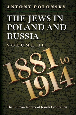 The Jews in Poland and Russia: Volume II: 1881 to 1914 By Antony Polonsky Cover Image