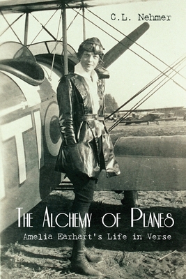 The Alchemy of Planes: Amelia Earhart's Life in Verse Cover Image