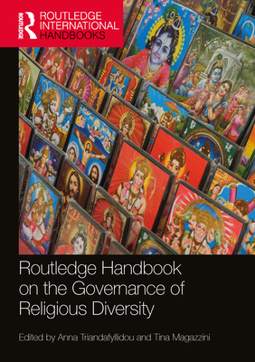 Routledge Handbook on the Governance of Religious Diversity (Routledge International Handbooks) By Anna Triandafyllidou (Editor), Tina Magazzini (Editor) Cover Image