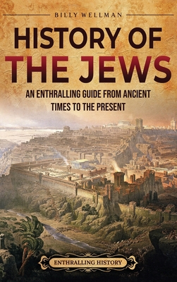 History of the Jews: An Enthralling Guide from Ancient Times to the Present Cover Image