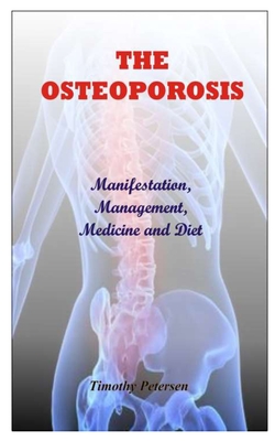 The Osteoporosis: Manifestation, Management, Medicine and Diet Cover Image