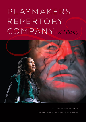 Playmakers Repertory Company: A History By Bobbi Owen (Editor), Adam Versényi (Editor) Cover Image
