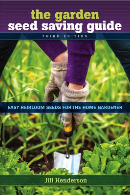 The Garden Seed Saving Guide: Easy Heirloom Seeds for the Home Cover Image