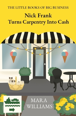 Nick Frank Turns Carpentry Into Cash (The Little Books of Big Business #4)
