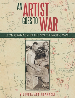 An Artist Goes to War: Leon Granacki in the South Pacific WWII Cover Image