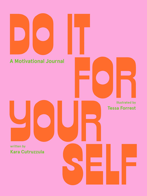 Do It For Yourself (Guided Journal): A Motivational Journal (Start Before You’re Ready) By Tessa Forrest (Illustrator), Kara Cutruzzula Cover Image