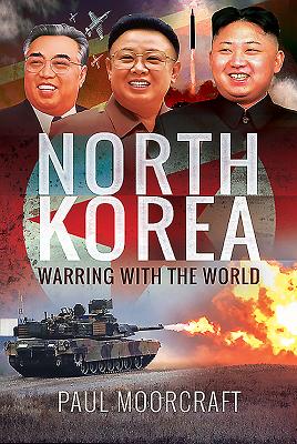 North Korea: Warring with the World By Paul Moorcraft Cover Image