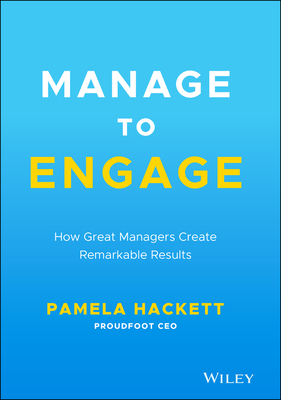 Manage to Engage: How Great Managers Create Remarkable Results Cover Image