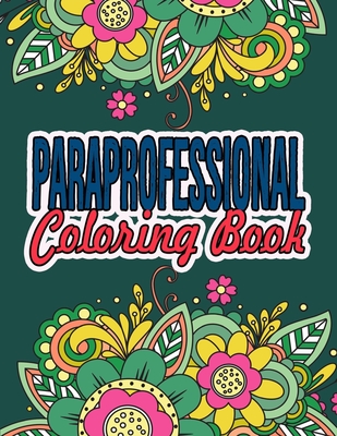 Paraprofessional Coloring Book: A Coloring Book For Paraprofessional Relaxation - Paraprofessional Appreciation Gift Ideas By Theparas Ease Press Cover Image