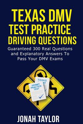 Texas DMV Permit Test Questions And Answers: Over 305 Texas DMV Test Questions and Explanatory Answers with Illustrations By Jonah Taylor Cover Image