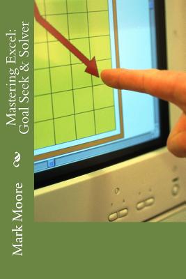 Mastering Excel: Goal Seek & Solver By Mark Moore Cover Image