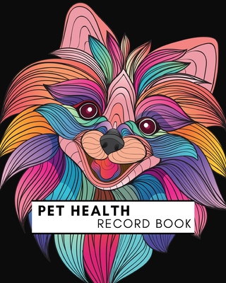 Pet Health Record Book: Complete Pet Profile, Groomer & Veterinary Care Tracker. Immunization and Medication Records with Expense Sheet. Cover Image