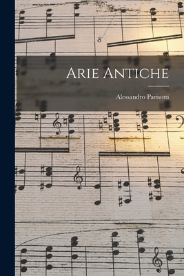 Arie Antiche By Alessandro Parisotti Cover Image