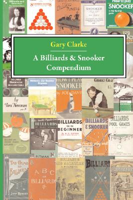 A Billiards and Snooker Compendium By G. Clarke Cover Image