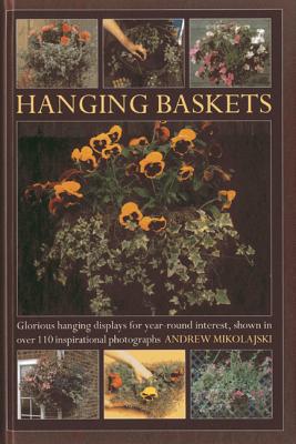 Hanging Baskets: Glorious Hanging Displays for Year-Round Interest, Shown in Over 110 Inspirational Photographs Cover Image
