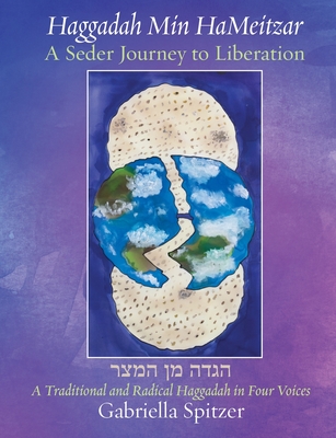 Haggadah Min HaMeitzar - A Seder Journey to Liberation: A Traditional and Radical Haggadah in Four Voices By Gabriella Spitzer Cover Image
