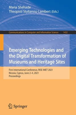 Emerging Technologies and the Digital Transformation of Museums and Heritage Sites: First International Conference, Rise Imet 2021, Nicosia, Cyprus, J (Communications in Computer and Information Science #1432) By Maria Shehade (Editor), Theopisti Stylianou-Lambert (Editor) Cover Image