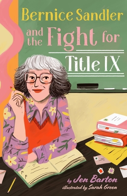 Bernice Sandler and the Fight for Title IX By Jen Barton, Sarah Green (Illustrator) Cover Image