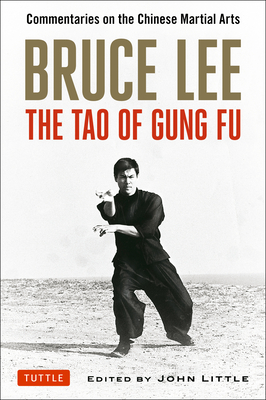 Bruce Lee: The Tao of Gung Fu: Commentaries on the Chinese Martial Arts By Bruce Lee, John Little (Editor), Taky Kimura (Foreword by) Cover Image