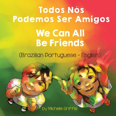We Can All Be Friends (Brazilian Portuguese-English): Todos Nós Podemos Ser Amigos Cover Image