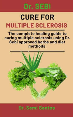 Dr Sebi Cure For Multiple Sclerosis The Complete Healing Guide To Curing Multiple Sclerosis Using Dr Sebi Approved Herbs And Diet Methods Paperback Interabang Books