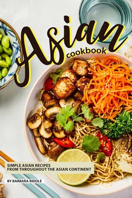 Asian Cookbook: Simple Asian Recipes from throughout the Asian Continent Cover Image