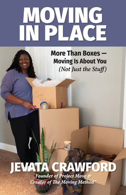 Moving in Place: More Than Boxes- Moving Is About You (Not Just the Stuff) By Jevata Crawford Cover Image
